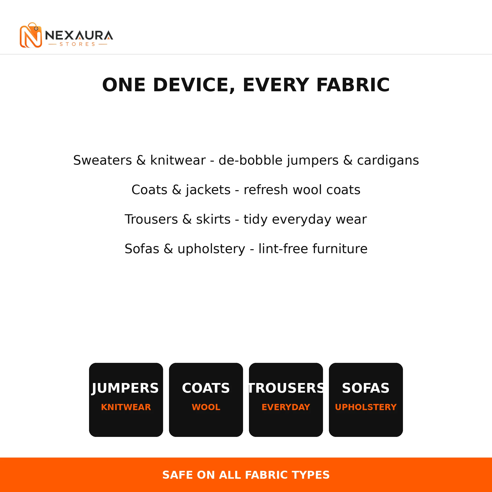 One device for every fabric - jumpers, coats, trousers, sofas